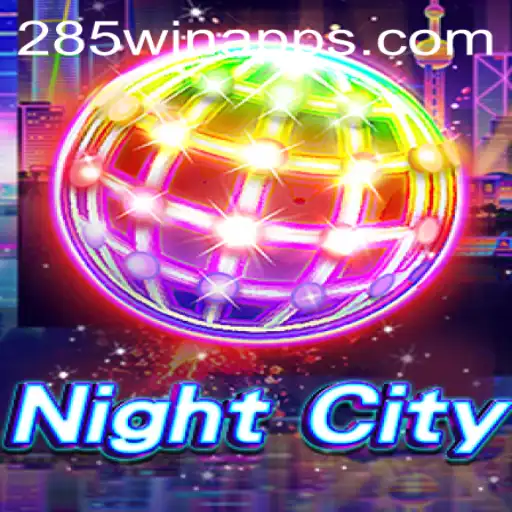 Exploring the Immersive World of NightCity on 285win.COM